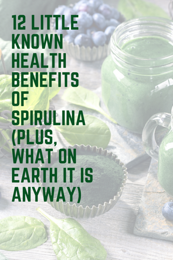 12 Little Known Health Benefits of Spirulina (Plus, What On Earth It Is