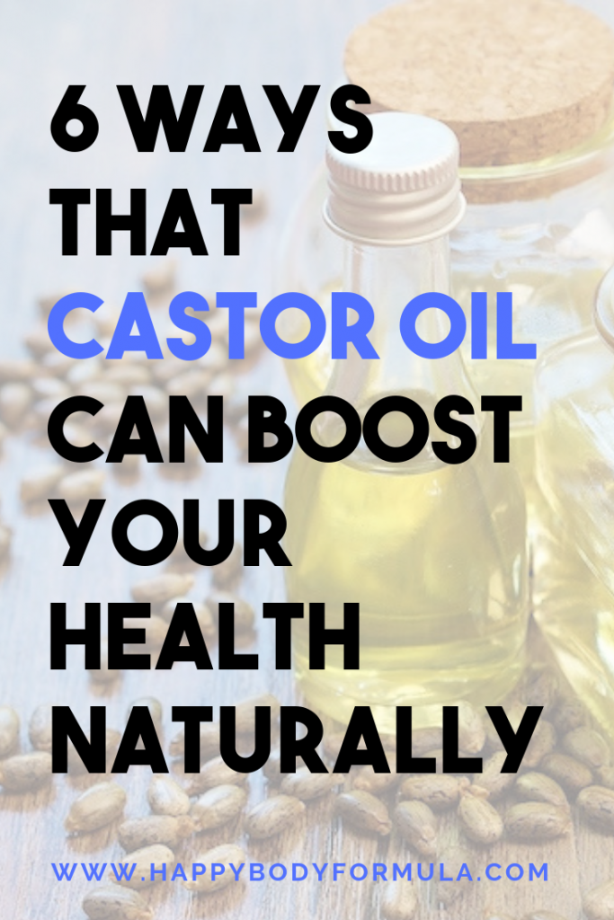 6 Ways That Castor Oil Can Boost Your Health Naturally Happy Body Formula