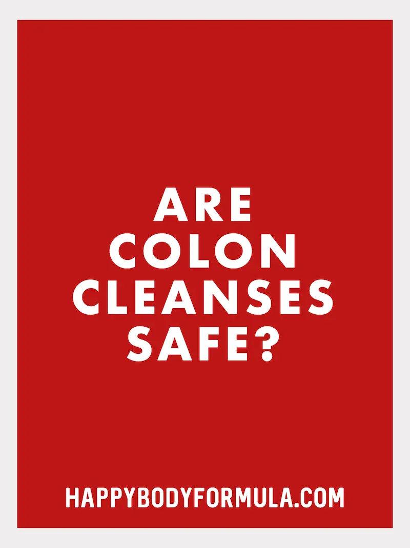 Are Colon Cleanses Safe? | HappyBodyFormula.com