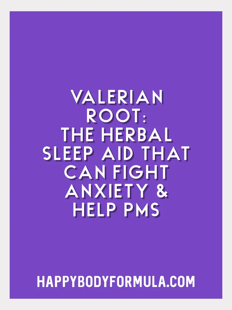 Valerian Root: The Herbal Sleep Aid That Can Fight Anxiety and Help PMS | HappyBodyFormula.com
