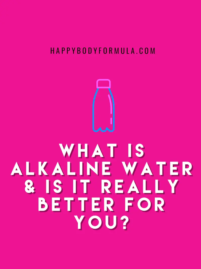 What Is Alkaline Water & Is It Really Better for You? | HappyBodyFormula.com