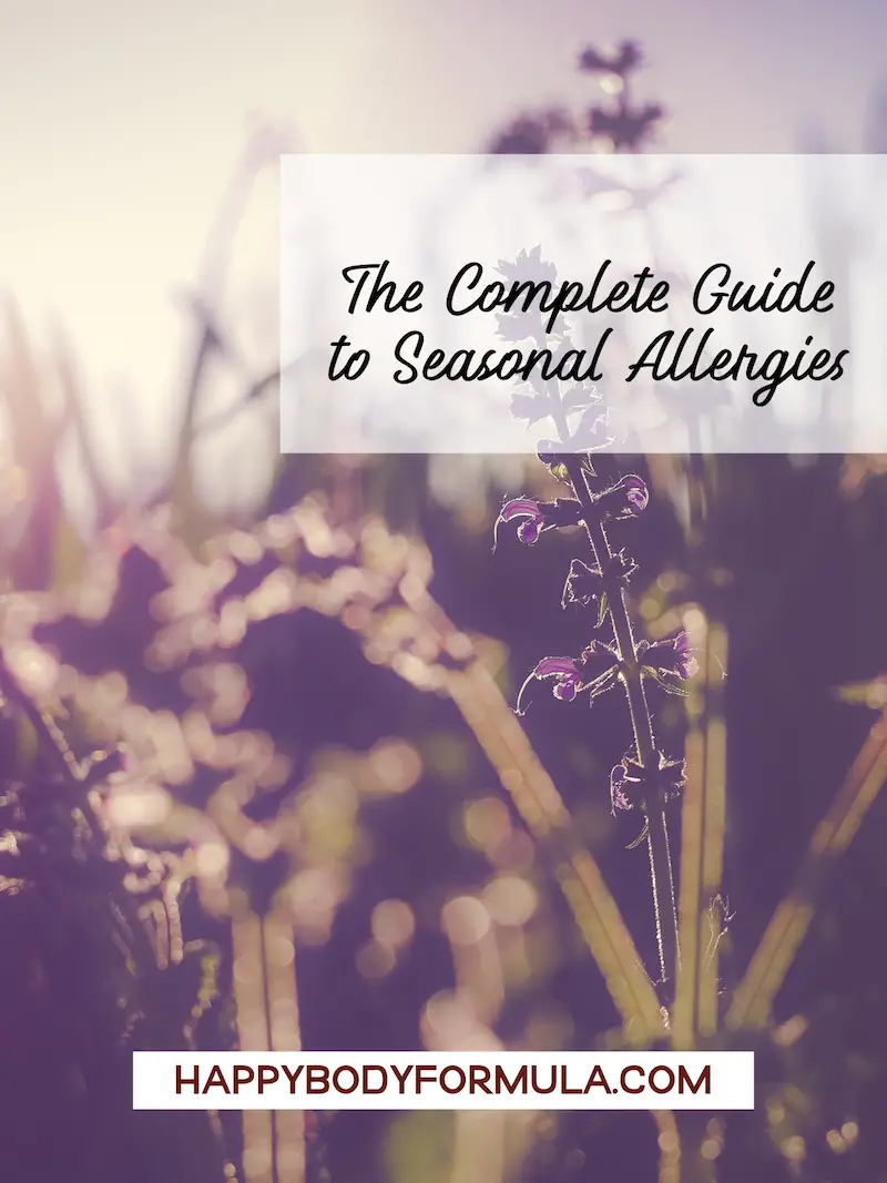 The Complete Guide to Seasonal Allergies | HappyBodyFormula.com