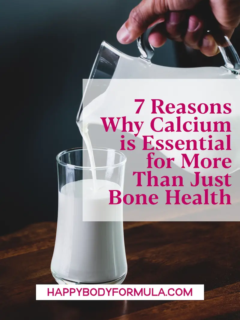 7 Reasons Why Calcium Is Essential for More Than Just Bone Health | HappyBodyFormula.com