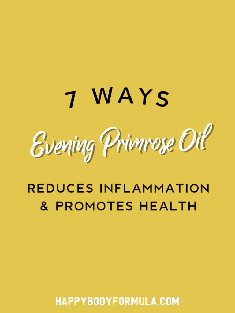 7 Ways Evening Primrose Oil Reduces Inflammation & Promotes Health Happy Body Formula