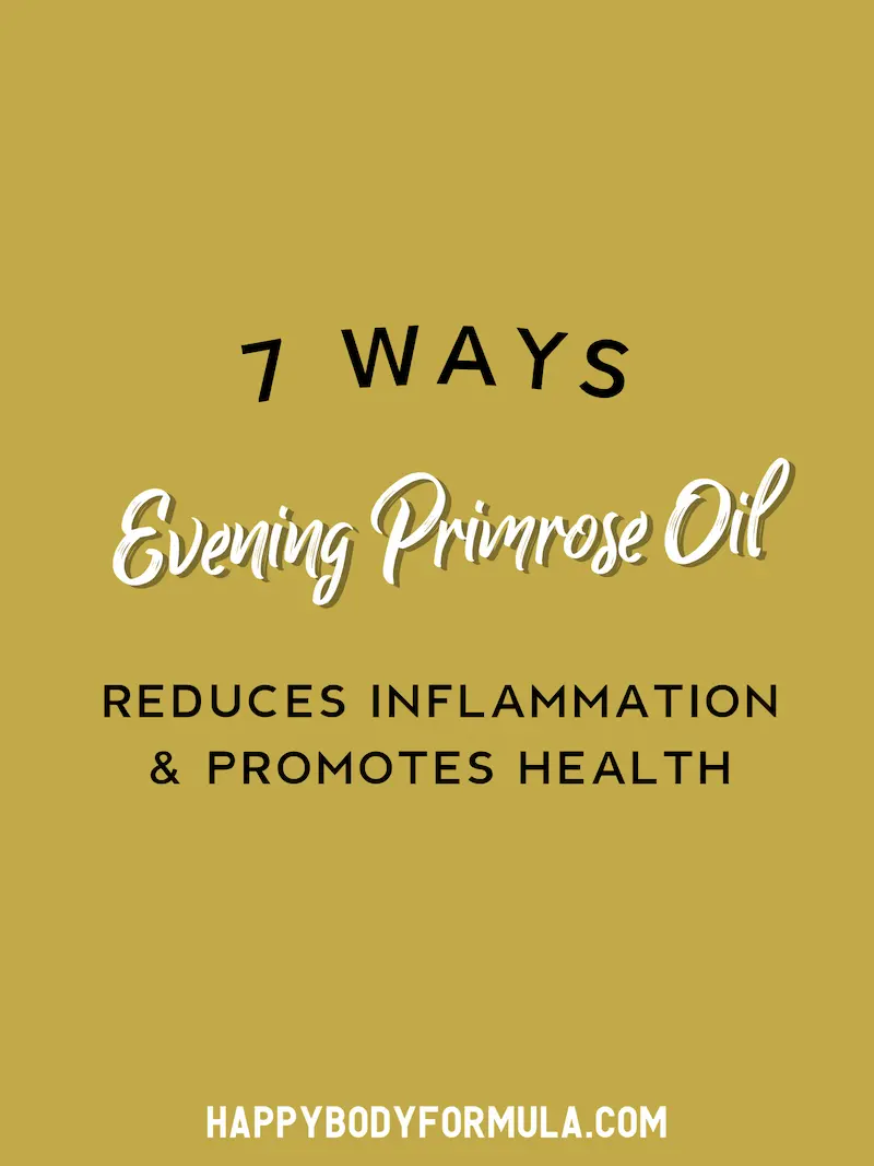 7 Ways Evening Primrose Oil Reduces Inflammation | HappyBodyFormula.com