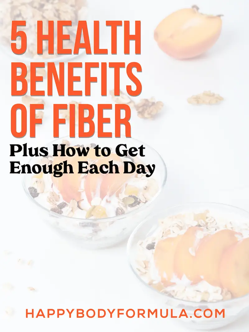 5 Health Benefits of Fiber (Plus How to Get Enough Each Day) | Happybodyformula.com